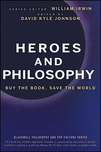 Heroes and Philosophy. Buy the Book, Save the World - William Irwin