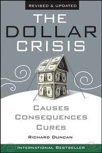 The Dollar Crisis. Causes, Consequences, Cures - Richard Duncan