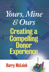 Yours, Mine, and Ours. Creating a Compelling Donor Experience - Barry McLeish