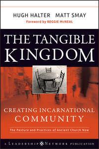 The Tangible Kingdom. Creating Incarnational Community - Hugh Halter