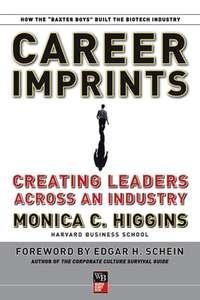 Career Imprints. Creating Leaders Across An Industry - Edgar Schein