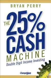 The 25% Cash Machine. Double Digit Income Investing, Bryan  Perry książka audio. ISDN28981717