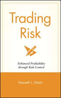 Trading Risk. Enhanced Profitability through Risk Control - Kenneth Grant