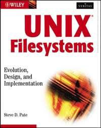 UNIX Filesystems. Evolution, Design, and Implementation - Steve Pate