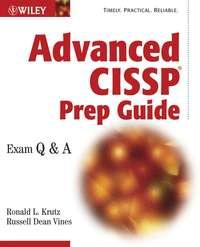 Advanced CISSP Prep Guide. Exam Q&A - Russell Vines