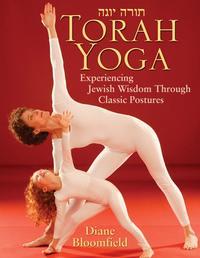Torah Yoga. Experiencing Jewish Wisdom Through Classic Postures - Diane Bloomfield