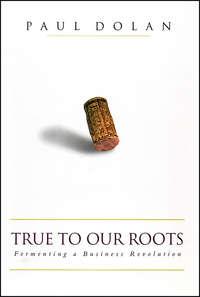 True to Our Roots. Fermenting a Business Revolution, Пола Долана audiobook. ISDN28981869