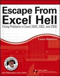 Escape From Excel Hell. Fixing Problems in Excel 2003, 2002 and 2000 - John Walkenbach