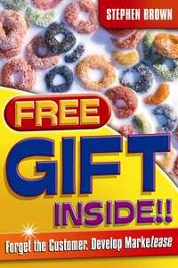 Free Gift Inside!!. Forget the Customer. Develop Marketease - Stephen Brown
