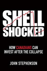 Shell Shocked. How Canadians Can Invest After the Collapse - John Stephenson