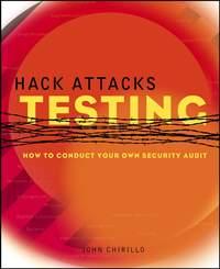 Hack Attacks Testing. How to Conduct Your Own Security Audit, John  Chirillo аудиокнига. ISDN28982125