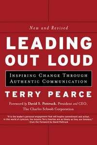 Leading Out Loud. Inspiring Change Through Authentic Communications - Terry Pearce