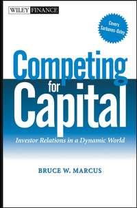Competing for Capital. Investor Relations in a Dynamic World,  audiobook. ISDN28982301