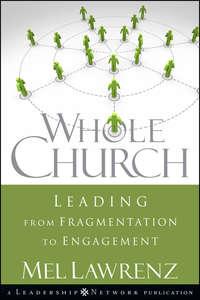 Whole Church. Leading from Fragmentation to Engagement, Mel  Lawrenz аудиокнига. ISDN28982317