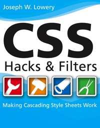 CSS Hacks and Filters. Making Cascading Stylesheets Work - Joseph Lowery