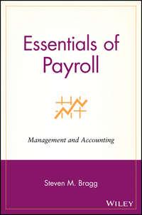 Essentials of Payroll. Management and Accounting - Steven Bragg