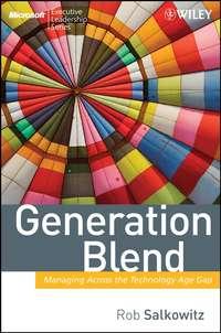 Generation Blend. Managing Across the Technology Age Gap, Rob  Salkowitz audiobook. ISDN28982437