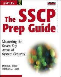 The SSCP Prep Guide. Mastering the Seven Key Areas of System Security - Debra Isaac