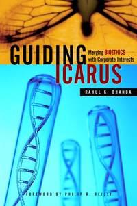 Guiding Icarus. Merging Bioethics with Corporate Interests - Rahul Dhanda