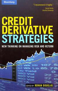 Credit Derivative Strategies. New Thinking on Managing Risk and Return - Rohan Douglas