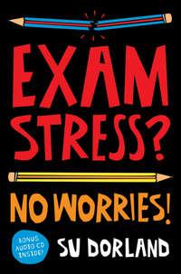Exam Stress?. No Worries!, Su  Dorland audiobook. ISDN28982565