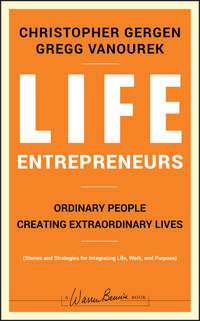Life Entrepreneurs. Ordinary People Creating Extraordinary Lives - Christopher Gergen