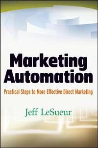 Marketing Automation. Practical Steps to More Effective Direct Marketing, Jeff  LeSueur Hörbuch. ISDN28982669