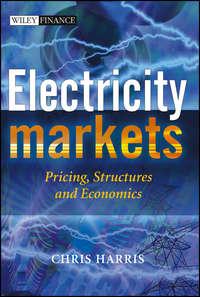 Electricity Markets. Pricing, Structures and Economics, Chris  Harris audiobook. ISDN28982685