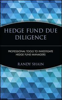 Hedge Fund Due Diligence. Professional Tools to Investigate Hedge Fund Managers - Randy Shain