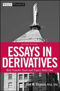 Essays in Derivatives. Risk-Transfer Tools and Topics Made Easy - Don Chance