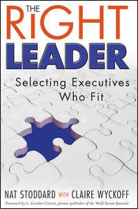 The Right Leader. Selecting Executives Who Fit - Nat Stoddard