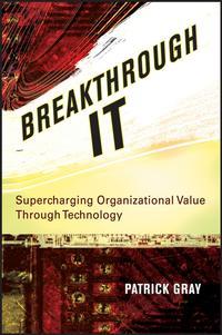 Breakthrough IT. Supercharging Organizational Value Through Technology, Patrick  Gray аудиокнига. ISDN28983013
