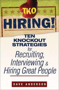 TKO Hiring!. Ten Knockout Strategies for Recruiting, Interviewing, and Hiring Great People, Dave  Anderson аудиокнига. ISDN28983093