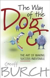 The Way of the Dog. The Art of Making Success Inevitable, Geoff  Burch książka audio. ISDN28983149