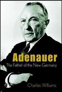 Adenauer. The Father of the New Germany, Charles  Williams аудиокнига. ISDN28983197