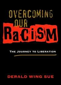 Overcoming Our Racism. The Journey to Liberation - Derald Sue