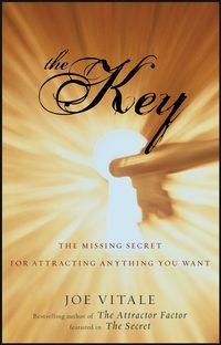 The Key. The Missing Secret for Attracting Anything You Want - Joe Vitale