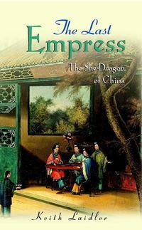 The Last Empress. The She-Dragon of China - Keith Laidler