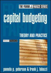 Capital Budgeting. Theory and Practice - Frank J. Fabozzi