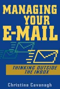 Managing Your E-Mail. Thinking Outside the Inbox, Christina  Cavanagh audiobook. ISDN28983397