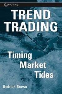 Trend Trading. Timing Market Tides, Kedrick  Brown аудиокнига. ISDN28983421