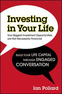 Investing in Your Life. Your Biggest Investment Opportunities are Not Necessarily Financial - Ian Pollard