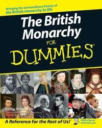 The British Monarchy For Dummies - Филип Уилкинсон