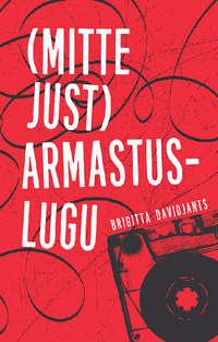 (Mitte just) armastuslugu - Brigitta Davidjants