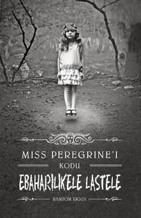 Miss Peregrine′i kodu ebaharilikele lastele - Ransom Riggs