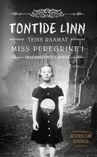 Tontide linn. Miss Peregrine’i ebatavalistest lastest - Ransom Riggs