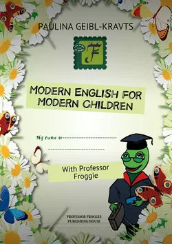 Modern English for Modern Children. With Professor Froggie - Paulina Geibl-Kravts