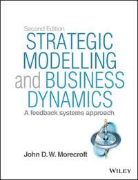 Strategic Modelling and Business Dynamics. A feedback systems approach - John D. W. Morecroft