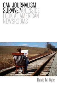 Can Journalism Survive? An Inside Look at American Newsrooms,  аудиокнига. ISDN31218577