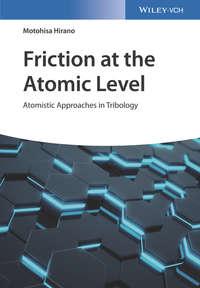 Friction at the Atomic Level. Atomistic Approaches in Tribology, Motohisa  Hirano audiobook. ISDN31218609